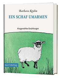 Barbara Krohn: Ein Schaf umarmen